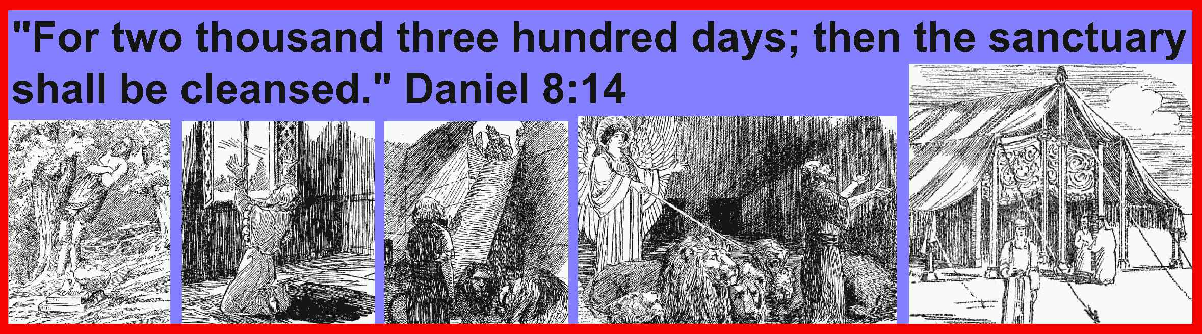 For two thousand three hundred days; then the sanctuary shall be cleansed. Daniel 8:14.